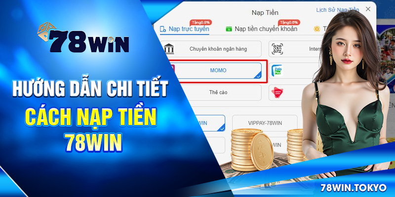 Hướng dẫn chi tiết cách nạp tiền 78win