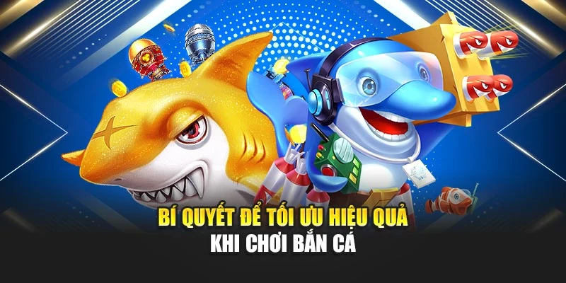 Bắn Cá Không Quảng Cáo Chơi Mượt Mà, Dễ Thắng 7 Bí quyết để tối ưu hiệu quả khi chơi bắn cá