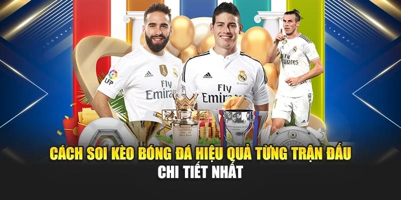 Cách Soi Kèo Bóng Đá Hiệu Quả Từng Trận Đấu Chi Tiết Nhất